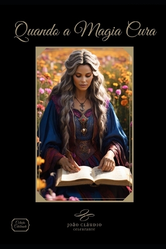 Quando a Magia Cura: A magia do autocuidado(Coleção Celebrante)