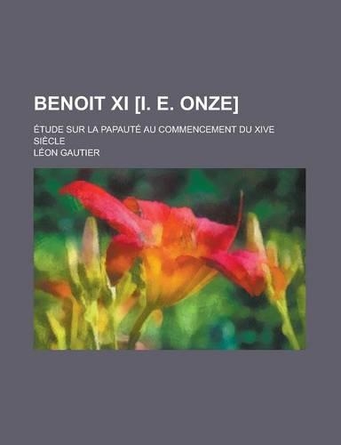 Benoit XI [I. E. Onze]; Etude Sur La Papaute Au Commencement Du Xive Siecle