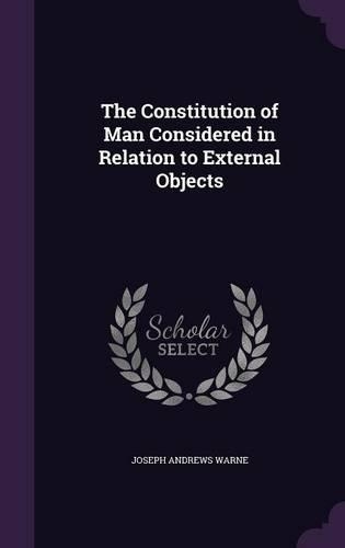 The Constitution of Man Considered in Relation to External Objects