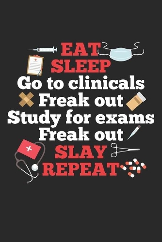 Eat Sleep go to clinicals freak out study for exams freak out slay repeat: Chirurgische Krankenschwester Klinische Studie Prüfung Freak out Slay Notizbuch liniert DIN A5 - 120 Seiten für Notizen, Zeichnungen, Formeln - Orga