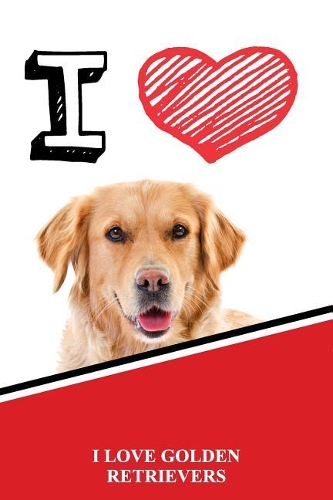 I Love Golden Retrievers: Blank Cookbook Recipe Journal Featuring 120 Pages 6x9