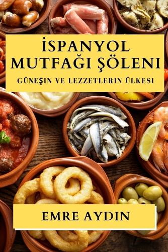 İspanyol Mutfağı Şöleni: Günesin ve Lezzetlerin Ülkesi