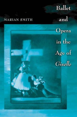 Ballet and Opera in the Age of Giselle: (Princeton Studies in Opera)