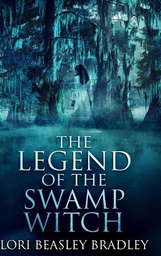 The Legend of the Swamp Witch: Large Print Hardcover Edition