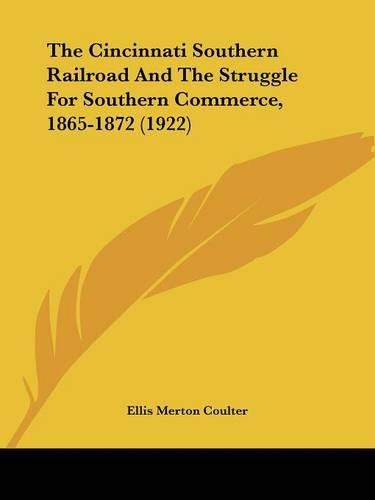 The Cincinnati Southern Railroad And The Struggle For Southern Commerce, 1865-1872 (1922)