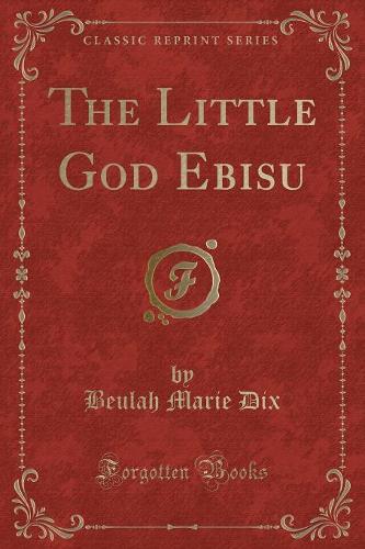 The Little God Ebisu (Classic Reprint)