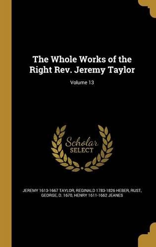 The Whole Works of the Right Rev. Jeremy Taylor; Volume 13