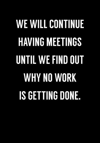 We Will Continue Having Meetings Until We Find Out Why No Work Is Getting Done: Coworker Gag Notebook (Dot Grid Journal & Weekly Planner)