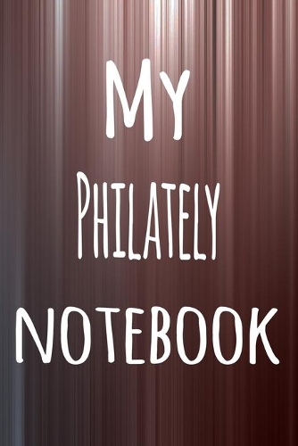 My Philately Notebook: The perfect way to record your hobby - 6x9 119 page lined journal!