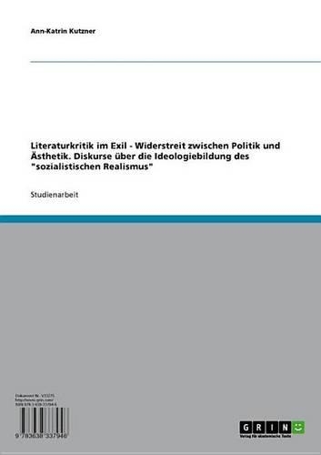 Literaturkritik Im Exil: Widerstreit Zwischen Politik Und Asthetik. Diskurse Uber Die Ideologiebildung Des 'Sozialistischen Realismus'