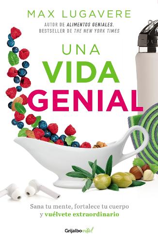 Una vida genial: Sana tu mente, fortalece tu cuerpo y vuélvete extraordinario / The Genius Life: Heal Your Mind, Strengthen Your Body, and Become Extraordinary