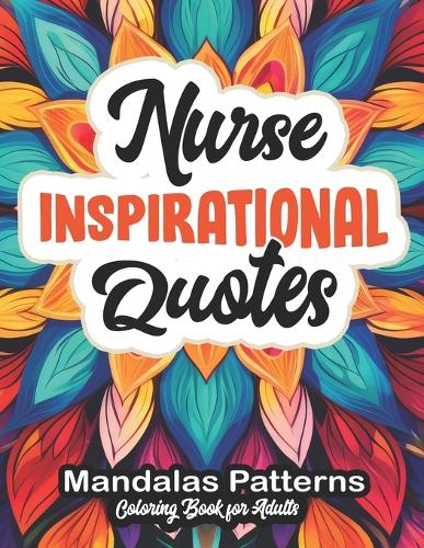 Nurse's Coloring Oasis: Quotes & Patterns: Relaxation for Medical Professionals 8.5 x 11