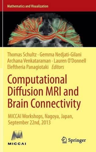 Computational Diffusion MRI and Brain Connectivity: Miccai Workshops, Nagoya, Japan, September 22nd, 2013: (Mathematics and Visualization)