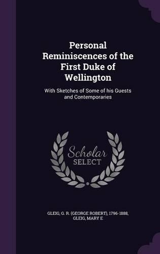 Personal Reminiscences of the First Duke of Wellington