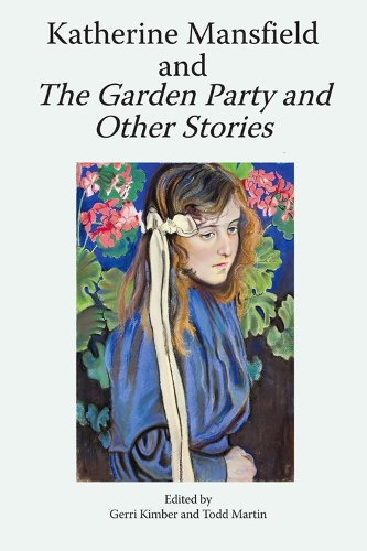 Katherine Mansfield and The Garden Party and Other Stories: (Katherine Mansfield Studies)