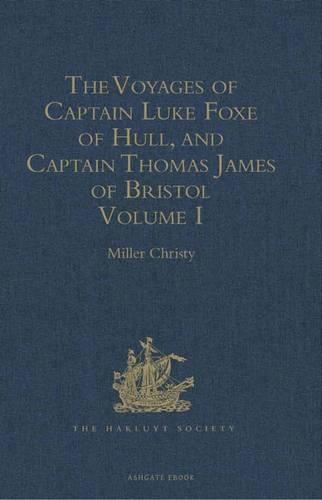The Voyages of Captain Luke Foxe of Hull, and Captain Thomas James of Bristol, in Search of a North-West Passage, in 1631-32