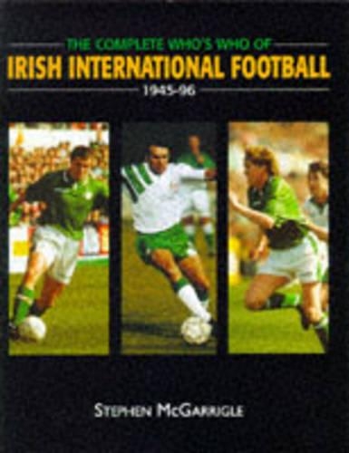 The Complete Who's Who in Irish International Football, 1945-96