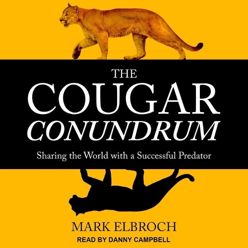 The Cougar Conundrum Lib/E: Sharing the World with a Successful Predator