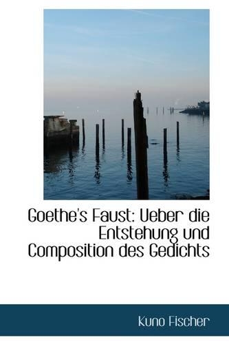Goethe's Faust: Ueber Die Entstehung Und Composition Des Gedichts