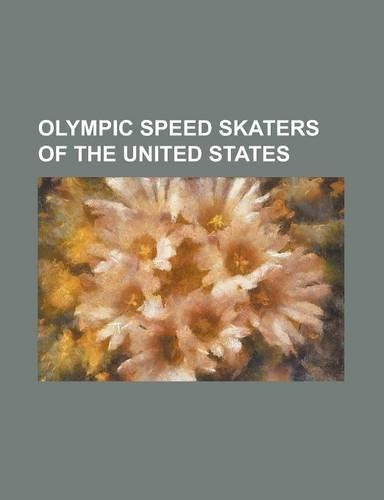 Olympic Speed Skaters of the United States: Allan Potts, Amy Sannes, Andrew Gabel, Anne Henning, Art Longsjo, Beth Heiden, Bill Carow, Bill Disney, Bi