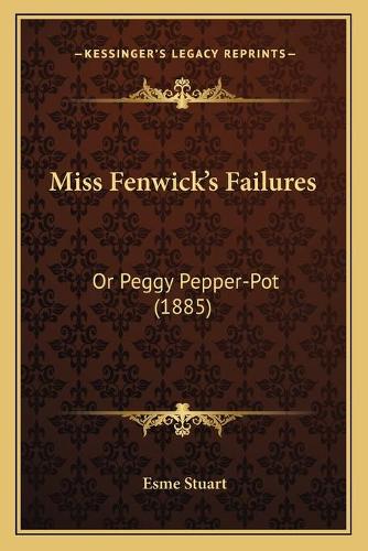 Miss Fenwick's Failures: Or Peggy Pepper-Pot (1885)