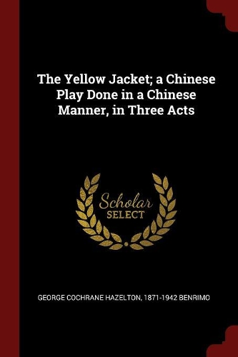 The Yellow Jacket; A Chinese Play Done in a Chinese Manner, in Three Acts