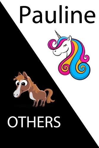 Pauline VS OTHERS ( unicorn ): Personal Name unicorn notebook - Cute Notebook for Girls With Unicorn, Thoughtful Cool Present for Pauline ( Pauline notebook): Unicorn Personalized