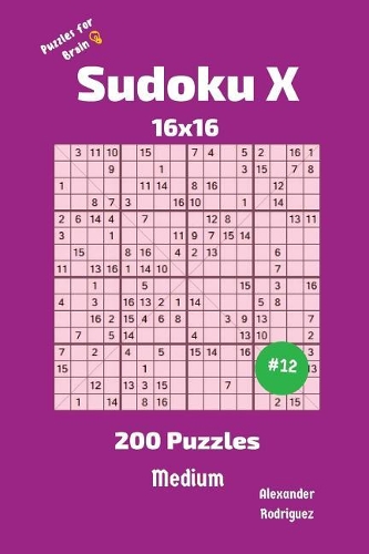 Sudoku X Puzzles - 200 Medium 16x16 vol.12: (12 Sudoku X Puzzles)