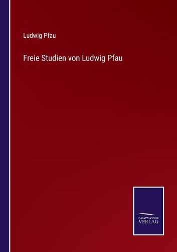 Freie Studien von Ludwig Pfau