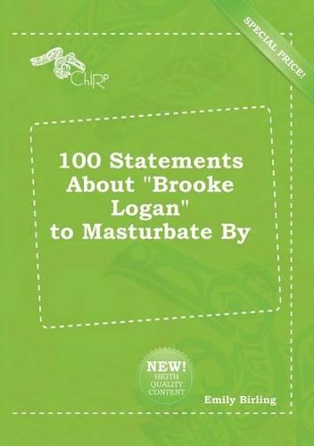 100 Statements about Brooke Logan to Masturbate by