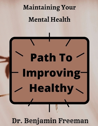 Maintaining Your Mental Health: Path To Improving Healthy