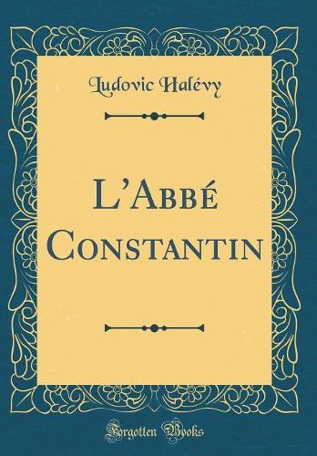L'Abbé Constantin (Classic Reprint)