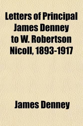 Letters of Principal James Denney to W. Robertson Nicoll, 1893-1917