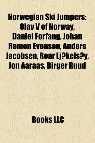 Norwegian Ski Jumpers: Olav V of Norway, Johan Remen Evensen, Nels Nelsen, Daniel Forfang, Anders Jacobsen, Jon Aaraas, Roar Ljokelsoy