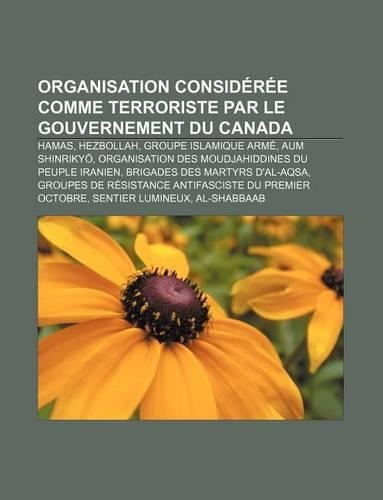 Organisation Consideree Comme Terroriste Par Le Gouvernement Du Canada: Hamas, Hezbollah, Groupe Islamique Arme, Aum Shinriky