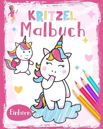 Einhorn Kritzel Malbuch: Ein fabelhaftes Mach dieses Einhorn Kritzel-Malbuch fertig für Kinder ab 4 Jahre - Mädchen 4 jahre Ausmalbuch - Kinderbücher zum Ausmalen, Kitzeln u