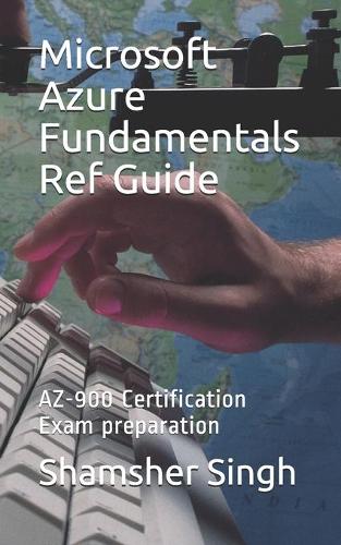 Microsoft Azure Fundamentals Ref Guide: AZ-900 Certification Exam preparation
