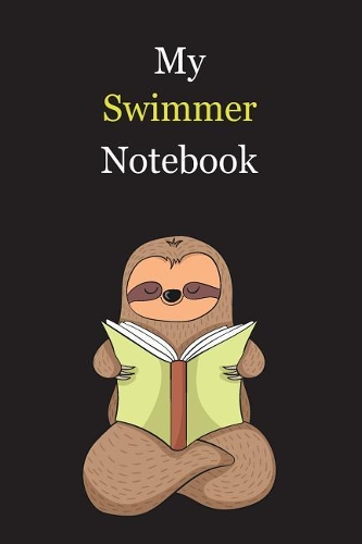 My Swimmer Notebook: With A Cute Sloth Reading (sleeping), Blank Lined Notebook Journal Gift Idea With Black Background Cover