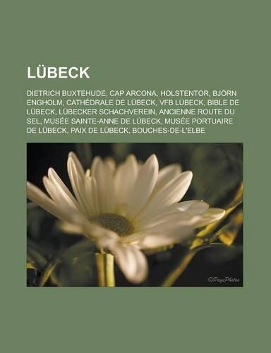 Lubeck: Dietrich Buxtehude, Cap Arcona, Holstentor, Bjorn Engholm, Cathedrale de Lubeck, Vfb Lubeck, Bible de Lubeck, Lubecker Schachverein, Ancienne Route 