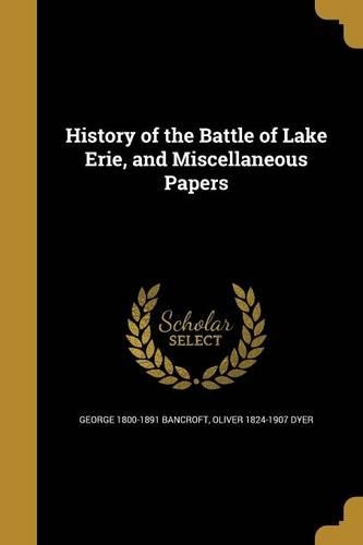 History of the Battle of Lake Erie, and Miscellaneous Papers