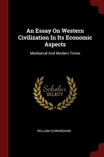 An Essay On Western Civilization In Its Economic Aspects: Mediaeval And Modern Times