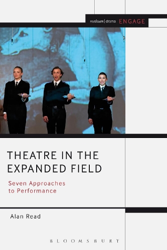 Theatre in the Expanded Field: Seven Approaches to Performance(Methuen Drama Engage)