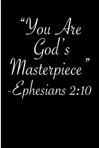 You Are God's Masterpiece Ephesians 2: 10: Blank Lined Journal: Bible Verse Journal, Journal Bible, Bible Notebook