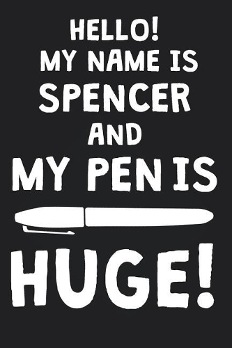 Hello! My Name Is SPENCER And My Pen Is Huge!