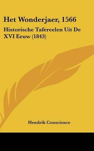 Het Wonderjaer, 1566: Historische Tafereelen Uit de XVI Eeuw (1843)