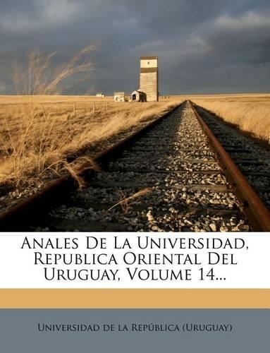 Anales De La Universidad, Republica Oriental Del Uruguay, Volume 14...