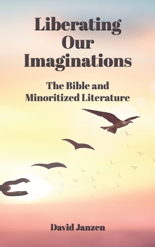 Liberating Our Imaginations: The Bible and Minoritized Literature