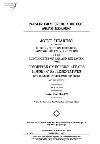 Pakistan: Friend or Foe in the Fight Against Terrorism?: Joint Hearing Before the Subcommittee on Terrorism, Nonproliferation, and Trade and the Subcommittee 
