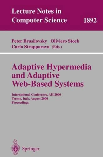 Adaptive Hypermedia and Adaptive Web-Based Systems: International Conference, Ah 2000, Trento, Italy, August 28-30, 2000 Proceedings(1892 Lecture Notes in Computer Science)