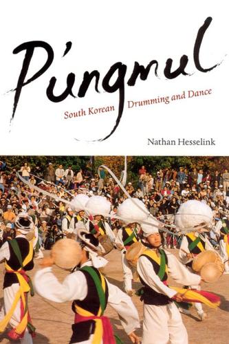 P'ungmul: South Korean Drumming and Dance(Chicago Studies in Ethnomusicology CSE)
